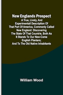 Couverture_New Englands Prospect; A true, lively, and experimentall description of that part of America, commonly called New England