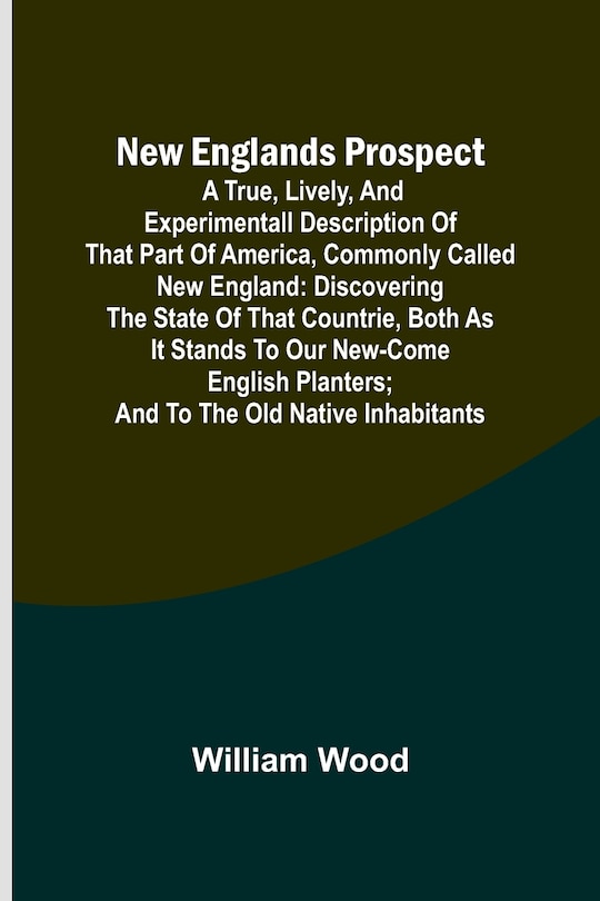 Couverture_New Englands Prospect; A true, lively, and experimentall description of that part of America, commonly called New England