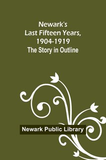 Couverture_Newark's Last Fifteen Years, 1904-1919. The Story in Outline