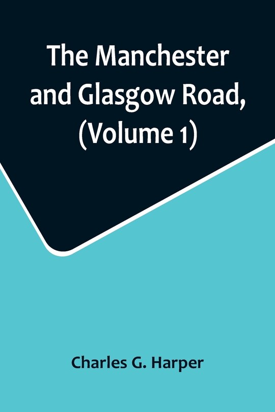 Front cover_The Manchester and Glasgow Road, (Volume 1); This Way to Gretna Green