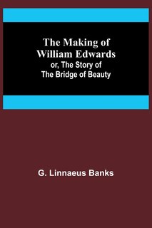Front cover_The Making of William Edwards; or, The Story of the Bridge of Beauty