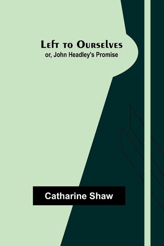 Front cover_Left to Ourselves; or, John Headley's Promise