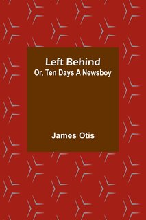 Front cover_Left Behind; Or, Ten Days a Newsboy