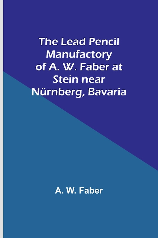 Front cover_The Lead Pencil Manufactory of A. W. Faber at Stein near Nürnberg, Bavaria