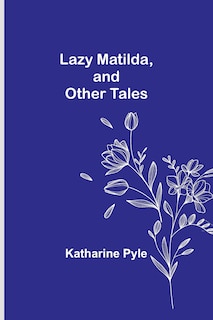 Couverture_Lazy Matilda, and Other Tales