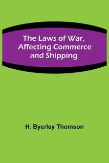 Front cover_The Laws of War, Affecting Commerce and Shipping