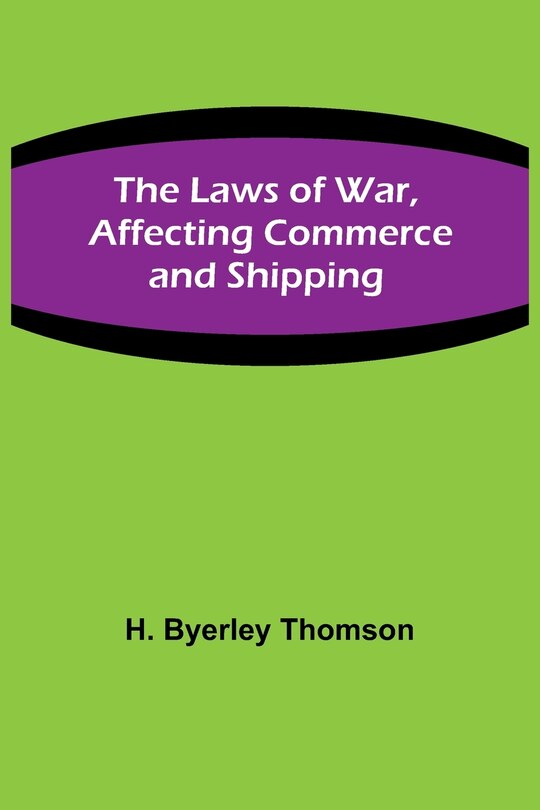 Front cover_The Laws of War, Affecting Commerce and Shipping