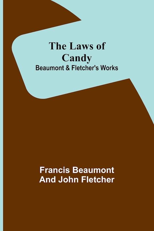 Front cover_The Laws of Candy; Beaumont & Fletcher's Works