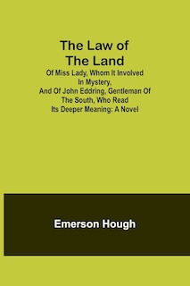 Couverture_The Law of the Land; Of Miss Lady, Whom It Involved in Mystery, and of John Eddring, Gentleman of the South, Who Read Its Deeper Meaning