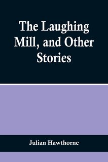 Front cover_The Laughing Mill, and Other Stories