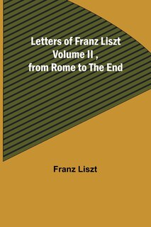 Couverture_Letters of Franz Liszt Volume II, from Rome to the End