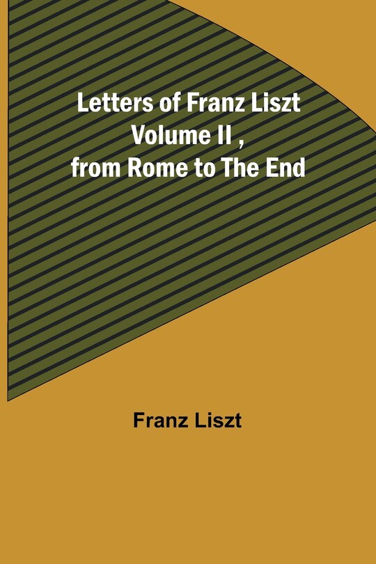 Couverture_Letters of Franz Liszt Volume II, from Rome to the End