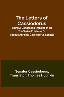 Front cover_The Letters of Cassiodorus; Being A Condensed Translation Of The Variae Epistolae Of Magnus Aurelius Cassiodorus Senator