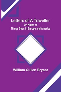 Front cover_Letters of a Traveller; Or, Notes of Things Seen in Europe and America