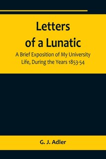 Couverture_Letters of a Lunatic; A Brief Exposition of My University Life, During the Years 1853-54