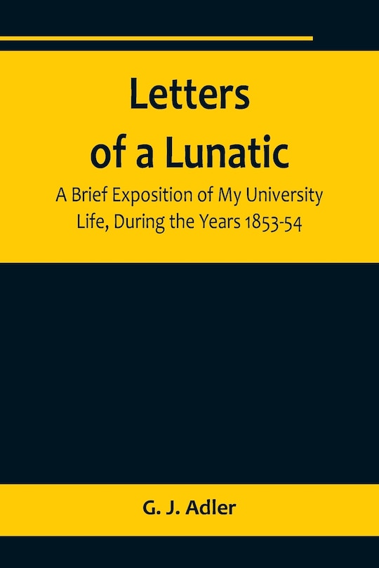 Couverture_Letters of a Lunatic; A Brief Exposition of My University Life, During the Years 1853-54
