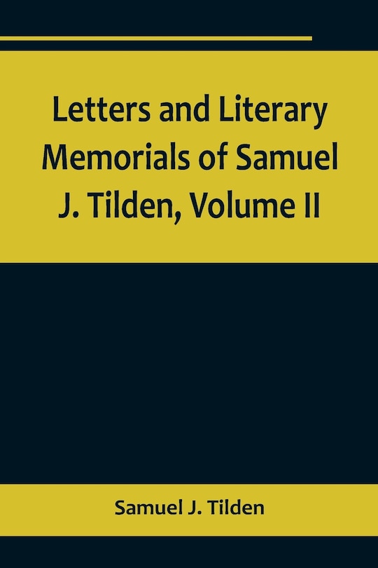 Front cover_Letters and Literary Memorials of Samuel J. Tilden, Volume II