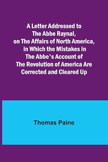 Couverture_A Letter Addressed to the Abbe Raynal, on the Affairs of North America, in Which the Mistakes in the Abbe's Account of the Revolution of America Are Corrected and Cleared Up