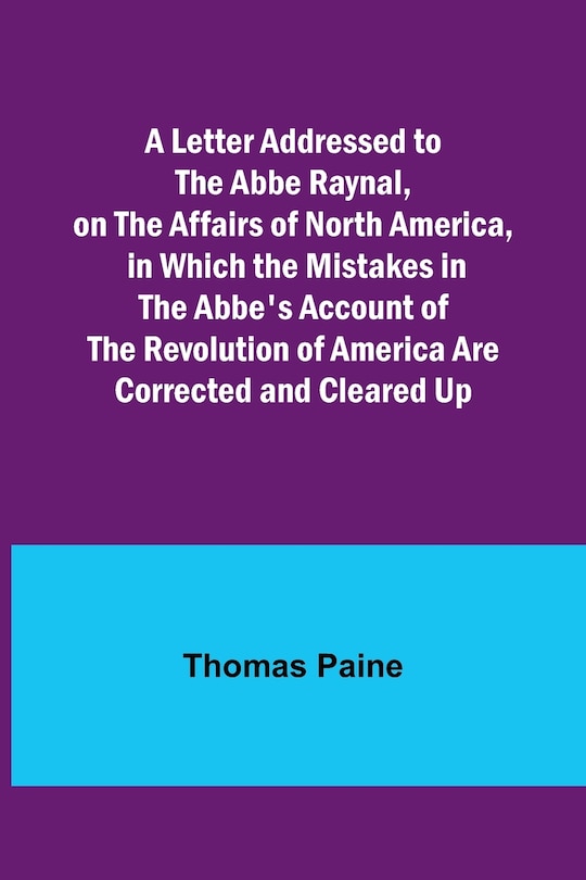 Couverture_A Letter Addressed to the Abbe Raynal, on the Affairs of North America, in Which the Mistakes in the Abbe's Account of the Revolution of America Are Corrected and Cleared Up