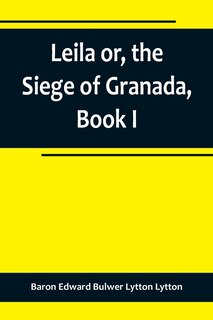 Couverture_Leila or, the Siege of Granada, Book I