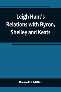 Front cover_Leigh Hunt's Relations with Byron, Shelley and Keats