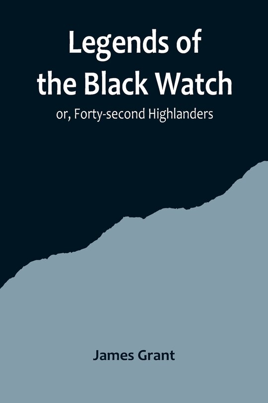 Front cover_Legends of the Black Watch; or, Forty-second Highlanders