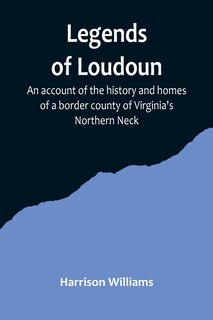 Couverture_Legends of Loudoun;An account of the history and homes of a border county of Virginia's Northern Neck
