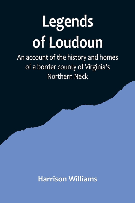 Couverture_Legends of Loudoun;An account of the history and homes of a border county of Virginia's Northern Neck