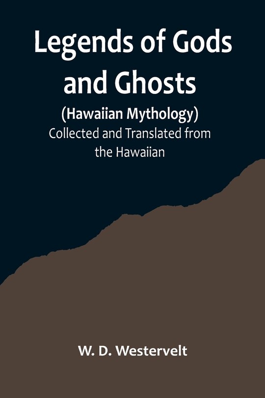 Couverture_Legends of Gods and Ghosts (Hawaiian Mythology);Collected and Translated from the Hawaiian