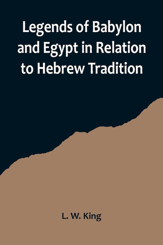 Couverture_Legends of Babylon and Egypt in Relation to Hebrew Tradition
