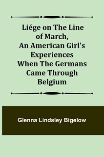 Couverture_Liége on the Line of March, An American Girl's Experiences When the Germans Came Through Belgium
