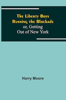 Front cover_The Liberty Boys Running the Blockade; or, Getting Out of New York
