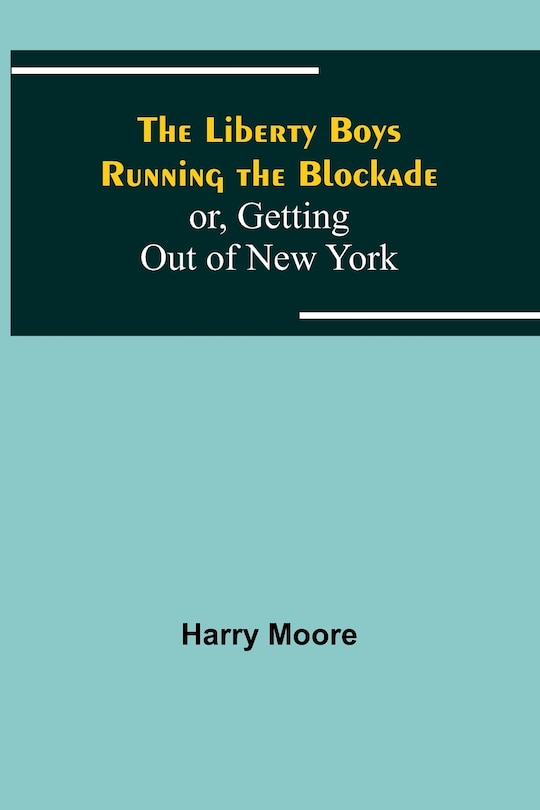 Front cover_The Liberty Boys Running the Blockade; or, Getting Out of New York