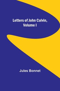 Front cover_Letters of John Calvin, Volume I