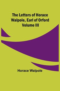 Couverture_The Letters of Horace Walpole, Earl of Orford Volume III