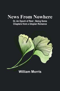 Front cover_News from Nowhere; Or, An Epoch of Rest; Being Some Chapters from a Utopian Romance