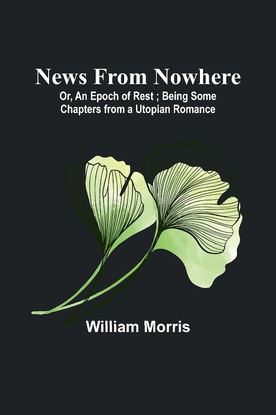 Front cover_News from Nowhere; Or, An Epoch of Rest; Being Some Chapters from a Utopian Romance