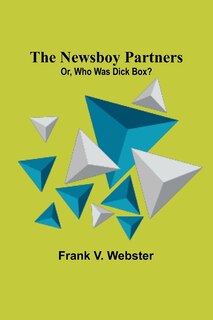 Front cover_The Newsboy Partners; Or, Who Was Dick Box?