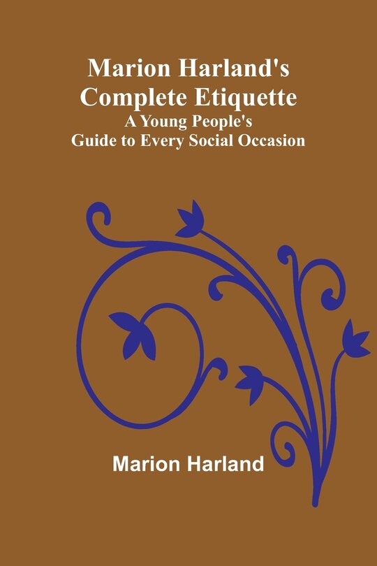 Front cover_Marion Harland's Complete Etiquette; A Young People's Guide to Every Social Occasion