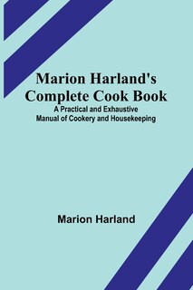 Couverture_Marion Harland's Complete Cook Book; A Practical and Exhaustive Manual of Cookery and Housekeeping
