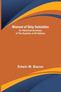 Couverture_Manual of Ship Subsidies; An Historical Summary of the Systems of All Nations