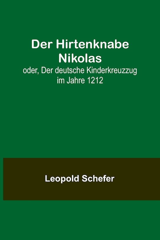 Front cover_Der Hirtenknabe Nikolas; oder, Der deutsche Kinderkreuzzug im Jahre 1212