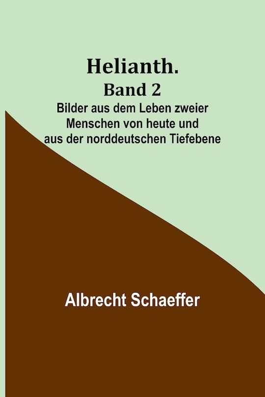 Front cover_Helianth. Band 2; Bilder aus dem Leben zweier Menschen von heute und aus der norddeutschen Tiefebene
