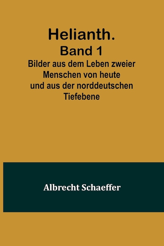 Front cover_Helianth. Band 1; Bilder aus dem Leben zweier Menschen von heute und aus der norddeutschen Tiefebene