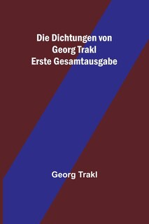 Front cover_Die Dichtungen von Georg Trakl; Erste Gesamtausgabe