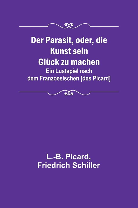Front cover_Der Parasit, oder, die Kunst sein Glück zu machen; Ein Lustspiel nach dem Franzoesischen [des Picard]