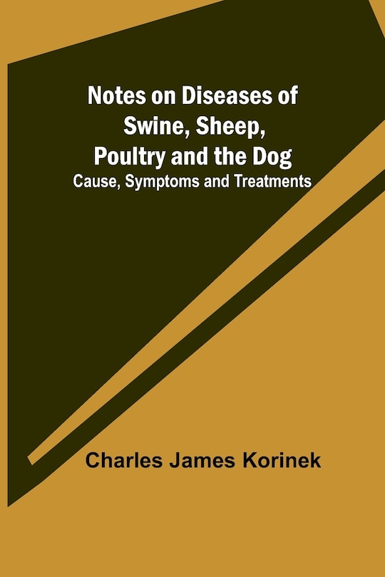 Front cover_Notes on Diseases of Swine, Sheep, Poultry and the Dog; Cause, Symptoms and Treatments