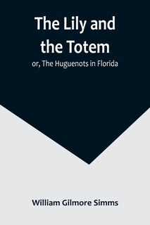Front cover_The Lily and the Totem; or, The Huguenots in Florida