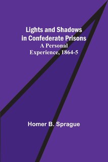 Couverture_Lights and Shadows in Confederate Prisons; A Personal Experience, 1864-5
