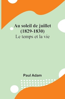 Couverture_Au soleil de juillet (1829-1830); Le temps et la vie